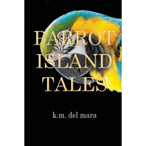(영문도서) Parrot Island Tales Paperback, K.M. del Mara, English, 9781734848847