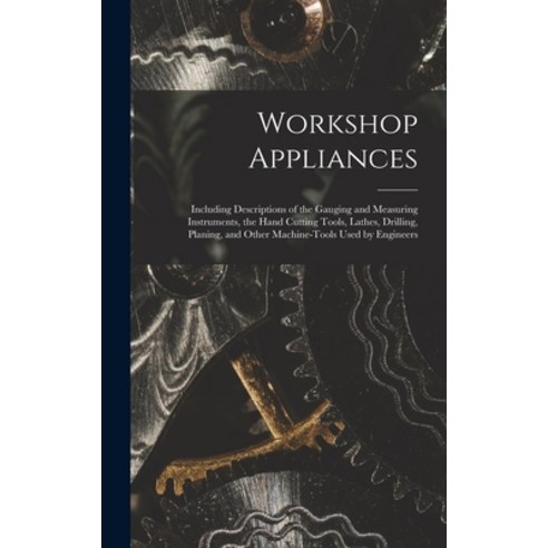 (영문도서) Workshop Appliances: Including Descriptions of the Gauging and Measuring Instruments the Han... Hardcover, Legare Street Press, English, 9781017162370