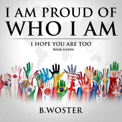 (영문도서) I Am Proud of Who I Am: I hope you are too (Book 11) Paperback, Barbara Woster, English, 9781957496160