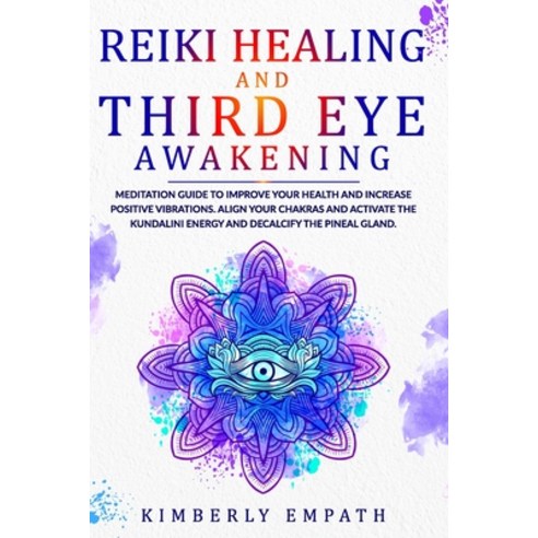 Reiki Healing and Third Eye Awakening: Meditation Guide to Improve Your Health and Increase Positive... Paperback, Independently Published