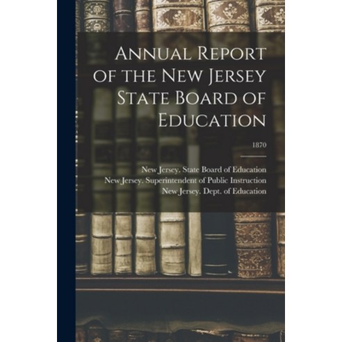 (영문도서) Annual Report of the New Jersey State Board of Education; 1870 Paperback, Legare Street Press, English, 9781015343320