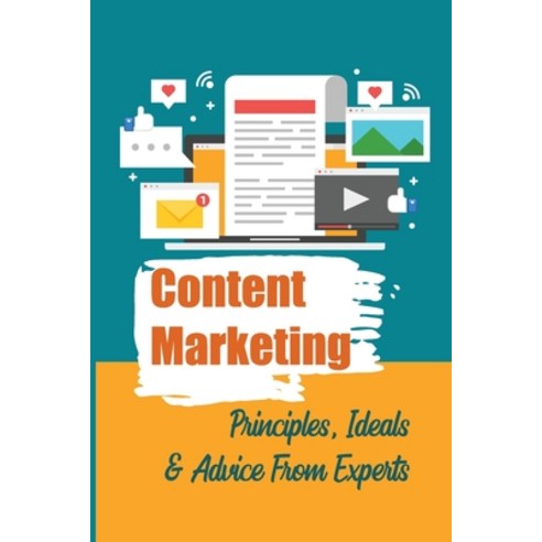 (영문도서) Content Marketing: Principles Ideals & Advice From Experts: Social Media Content Marketing E... Paperback, Independently Published, English, 9798546336547