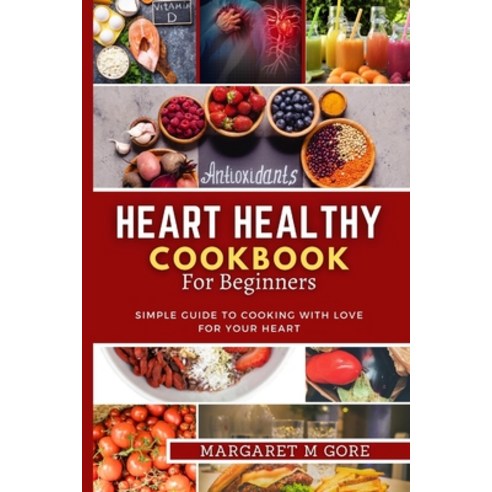 (영문도서) Heart Healthy Cookbook for Beginners: Simple guide to cooking with love for your Heart Paperback, Independently Published, English, 9798377593966