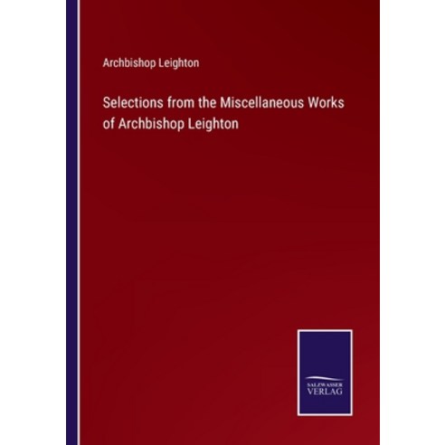 (영문도서) Selections from the Miscellaneous Works of Archbishop Leighton Paperback, Salzwasser-Verlag, English, 9783375002985