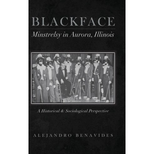 (영문도서) Blackface Minstelsy in Aurora Illinois Hardcover, Palmetto Publishing, English, 9781685151133