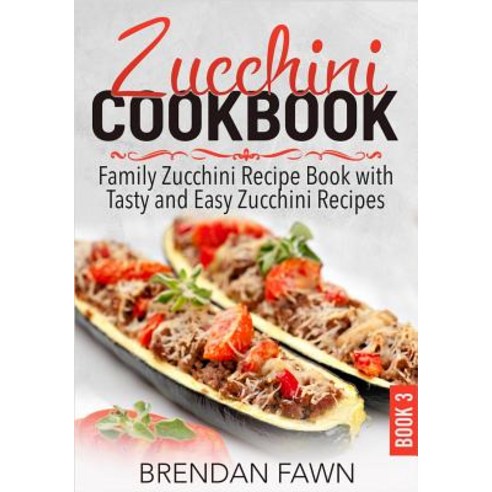 (영문도서) Zucchini Cookbook: Family Zucchini Recipe Book with Tasty and Easy Zucchini Recipes Paperback, Independently Published, English, 9781096759034