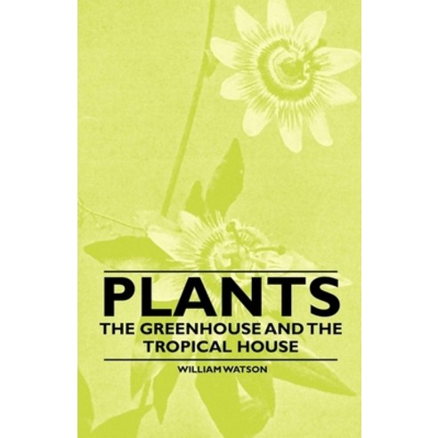 (영문도서) Plants - The Greenhouse and the Tropical House Paperback, Pickard Press, English, 9781446523636