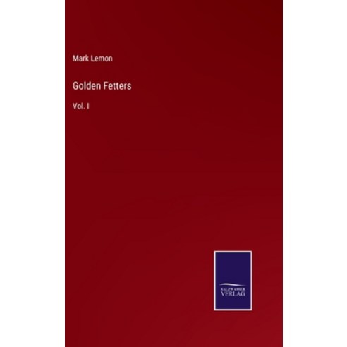 (영문도서) Golden Fetters: Vol. I Hardcover, Salzwasser-Verlag Gmbh, English, 9783752538755