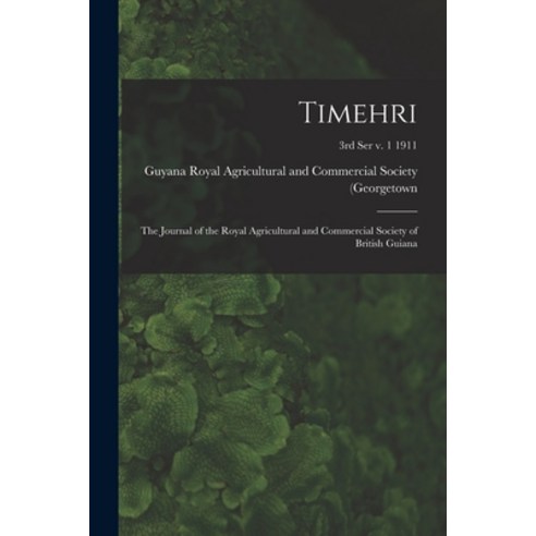 (영문도서) Timehri: the Journal of the Royal Agricultural and Commercial Society of British Guiana; 3rd ... Paperback, Legare Street Press, English, 9781015146594