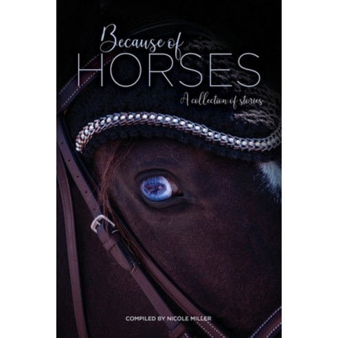 Because of Horses: A collection of stories Paperback, Independently Published