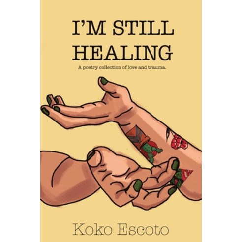 (영문도서) I''m Still Healing: A poetry collection of love and trauma. Paperback, Kristy Escoto, English, 9798988305125