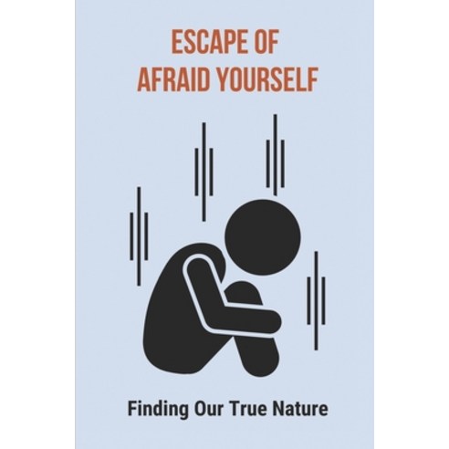(영문도서) Escape Of Afraid Yourself: Finding Our True Nature: Free From Traditional Trappings Paperback, Independently Published, English, 9798518061057