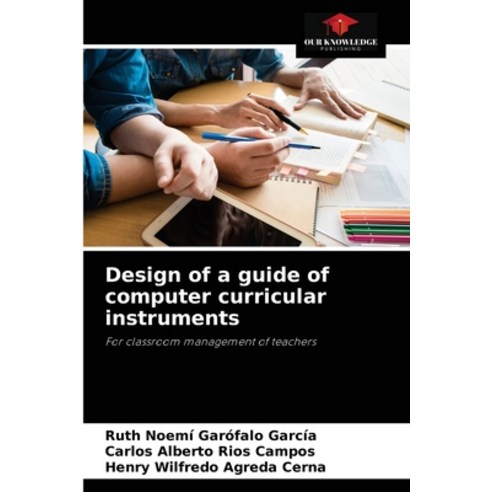 (영문도서) Design of a guide of computer curricular instruments Paperback, Our Knowledge Publishing, English, 9786204066738
