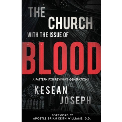 The Church with the Issue of Blood: A Pattern for Reviving Generations Paperback, Kesean Joseph