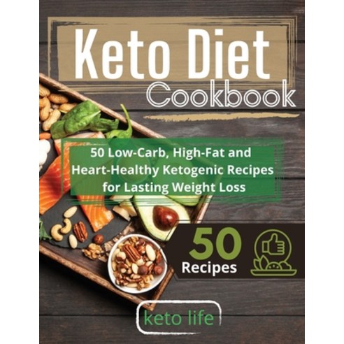 Keto Diet Cookbook: 50 Low-Carb High-Fat and Heart-Healthy Ketogenic Recipes for Lasting Weight Loss Paperback, Keto Life, English, 9781802175950