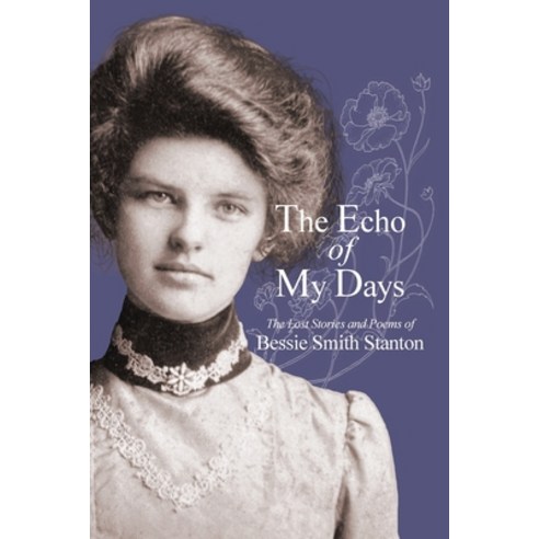 (영문도서) The Echo of My Days: The Lost Stories and Poems of Bessie Smith Stanton Paperback, White River Press, English, 9798885450089