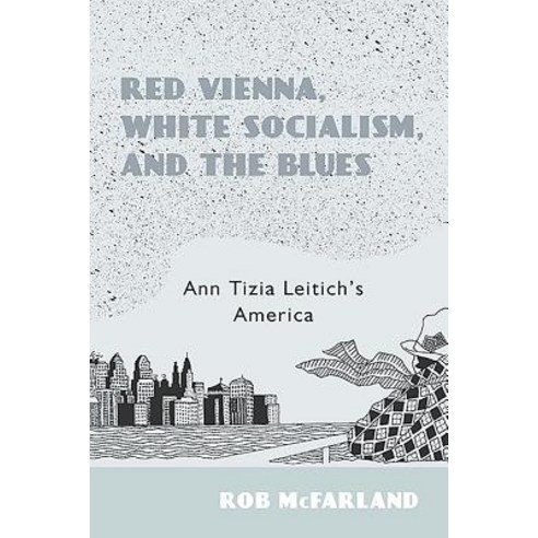(영문도서) Red Vienna White Socialism and the Blues: Ann Tizia Leitich''s America Hardcover, Camden House (NY), English, 9781571139368