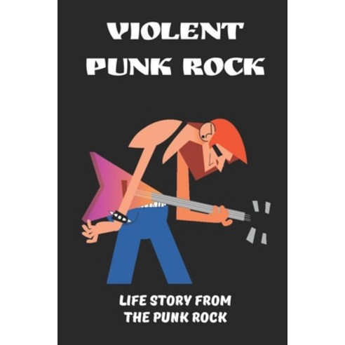 (영문도서) Violent Punk Rock: Life Story From The Punk Rock: Violent Punk And Underground Music Paperback, Independently Published, English, 9798450375328