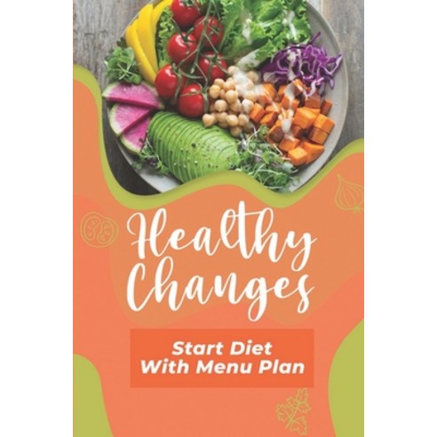 (영문도서) Healthy Changes: Start Diet With Menu Plan: Get Started With Cooking Paperback, Independently Published, English, 9798466763560