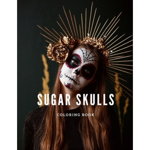 Sugar Skulls Coloring Book: Perfect Day Of The Dead Stress Relieving Skulls Design For Adults Relaxa... Paperback, Independently Published, English, 9798594856981