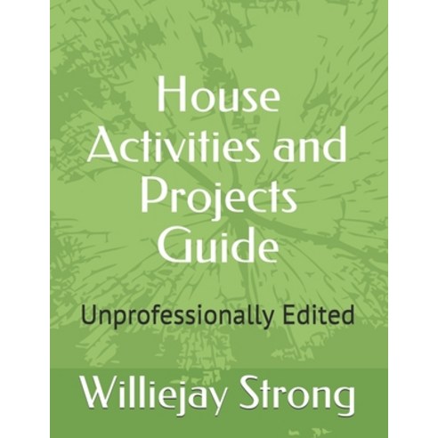 House Activities and Projects Guide: Unprofessionally Edited Paperback, Independently Published
