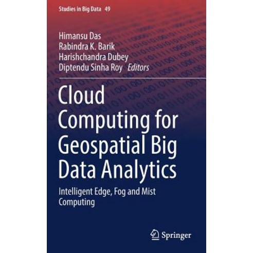 Cloud Computing for Geospatial Big Data Analytics Intelligent Edge Fog and Mist Computing, Springer