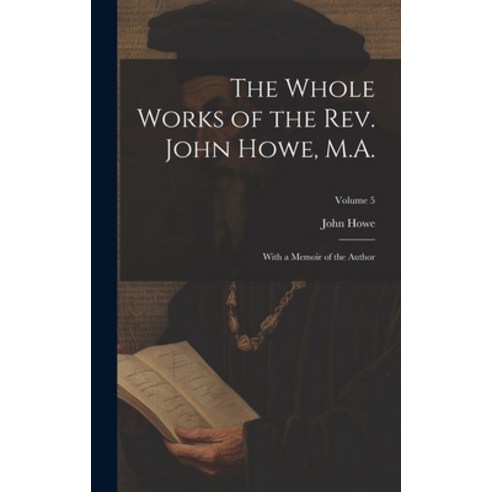 (영문도서) The Whole Works of the Rev. John Howe M.A.: With a Memoir of the Author; Volume 5 Hardcover, Legare Street Press, English, 9781021138873