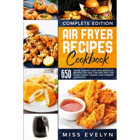 Air Fryer Recipes Cookbook: Complete Edition. 650 Quick Healthy Easy And Delicious Recipes For One... Paperback, Independently Published