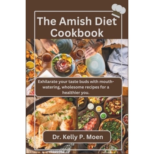(영문도서) The Amish Diet Cookbook: Exhilarate your taste buds with mouth-watering wholesome recipes fo... Paperback, Independently Published, English, 9798873286843