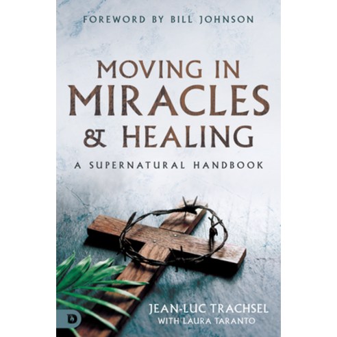 (영문도서) Moving in Miracles and Healing: Essential Foundations That Ignite Lifestyles of Supernatural ... Paperback, Destiny Image Incorporated, English, 9780768463408
