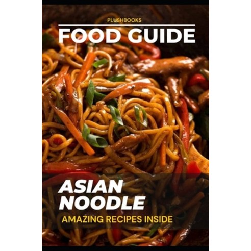 (영문도서) Asian Noodles: Amazing Recipes Inside Paperback, Independently Published, English, 9798365798557