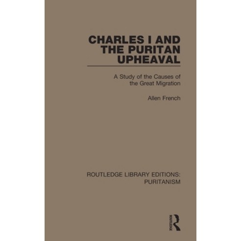 Charles I and the Puritan Upheaval: A Study of the Causes of the Great Migration Hardcover, Routledge, English, 9780367626051