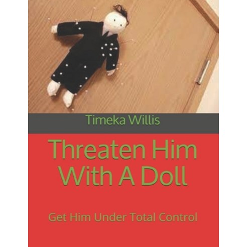 (영문도서) Threaten Him With A Doll: Get Him Under Total Control Paperback, Independently Published, English, 9798512584828