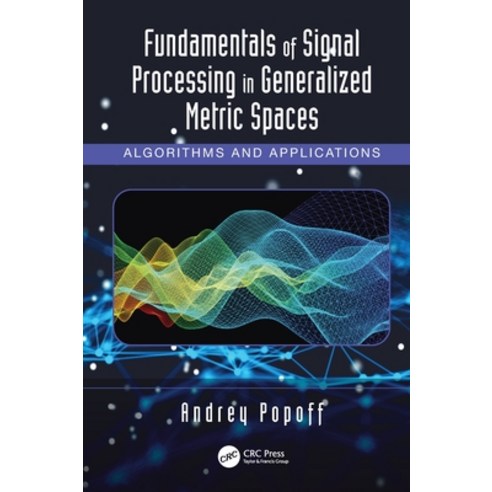 (영문도서) Fundamentals of Signal Processing in Generalized Metric Spaces: Algorithms and Applications Hardcover, CRC Press, English, 9781032231259