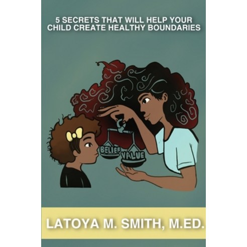 (영문도서) 5 Secrets That Will Help Your Child Create Healthy Boundaries Paperback, Always Devoted LLC, English, 9781735756530