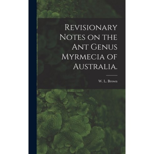 (영문도서) Revisionary Notes on the Ant Genus Myrmecia of Australia. Hardcover, Hassell Street Press, English, 9781013624674