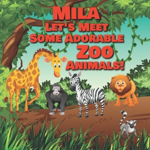 Mila Let''s Meet Some Adorable Zoo Animals!: Personalized Baby Books with Your Child''s Name in the St... Paperback, Independently Published