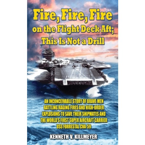 Fire Fire Fire on the Flight Deck Aft; This Is Not a Drill Hardcover, Paperchase Solution, LLC