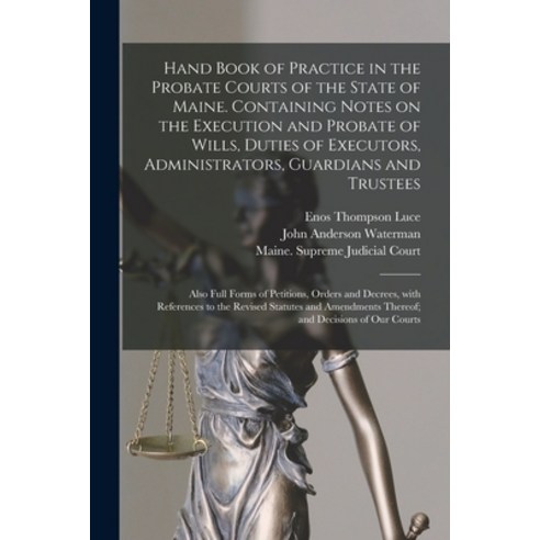 (영문도서) Hand Book of Practice in the Probate Courts of the State of Maine. Containing Notes on the Ex... Paperback, Legare Street Press, English, 9781014353337