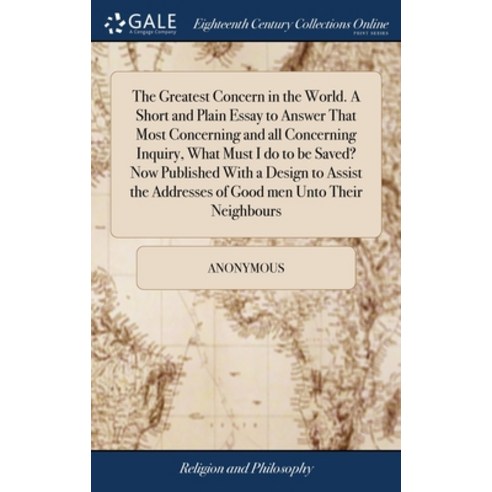 (영문도서) The Greatest Concern in the World. A Short and Plain Essay to Answer That Most Concerning and... Hardcover, Gale Ecco, Print Editions, English, 9781385810927