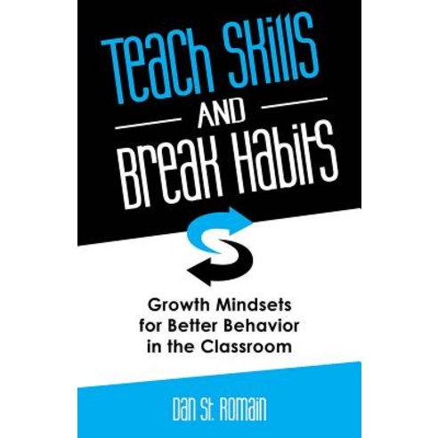 Teach Skills and Break Habits: Growth Mindsets for Better Behavior in the Classroom Paperback, National Center for Youth I..., English, 9781937870492