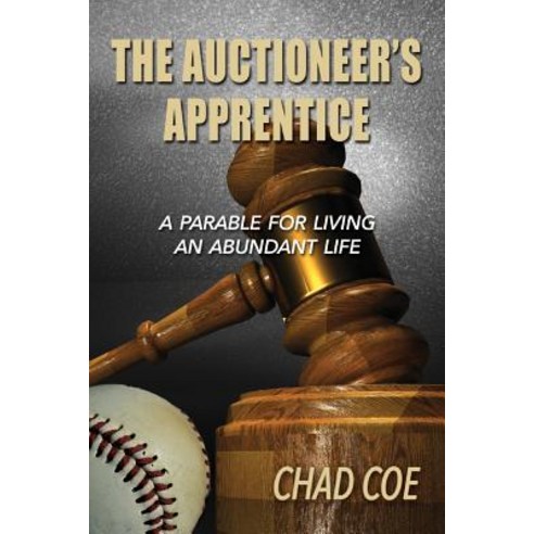 (영문도서) The Auctioneer''s Apprentice A Parable For Living An Abundant Life Paperback, Lulu.com, English, 9780359237883
