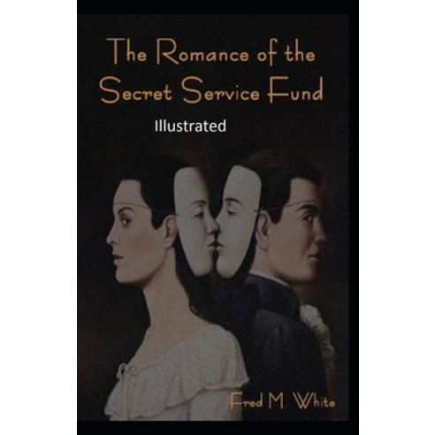 The Romance of the Secret Service Fund Illustrated Paperback, Independently Published, English, 9798703626405