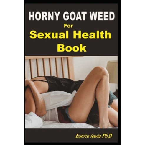 (영문도서) Horny Goat Weed for Sexual Health Book: Ultimate Sex Therapy Guide On How to Enjoy Great Sex ... Paperback, Independently Published, English, 9798536717219