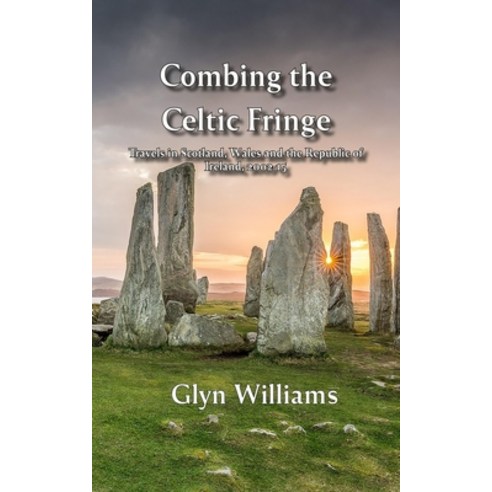 (영문도서) Combing the Celtic Fringe: Travels in Scotland Wales and the Republic of Ireland 2002-15 Paperback, Independently Published, English, 9798845838766