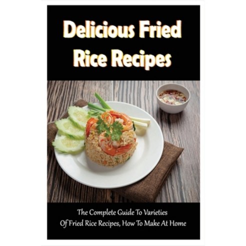 (영문도서) Delicious Fried Rice Recipes: The Complete Guide To Varieties Of Fried Rice Recipes How To M... Paperback, Independently Published, English, 9798532592537