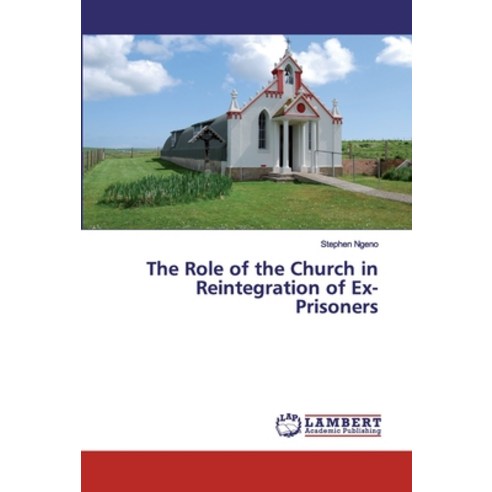 The Role of the Church in Reintegration of Ex-Prisoners Paperback, LAP Lambert Academic Publis..., English, 9786139992461