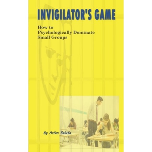 Invigilator''s Games: How to Psychologically Dominate Small Groups Paperback, Independently Published, English, 9798735560340