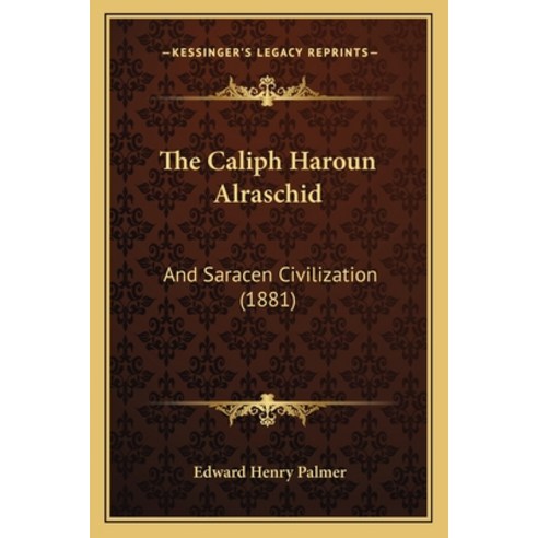 The Caliph Haroun Alraschid: And Saracen Civilization (1881) Paperback, Kessinger Publishing