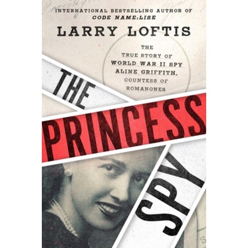 The Princess Spy: The True Story of World War II Spy Aline Griffith Countess of Romanones Hardcover, Atria Books